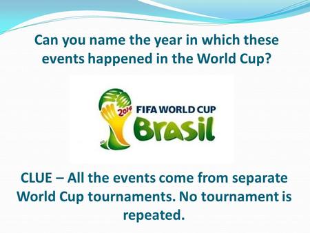 Can you name the year in which these events happened in the World Cup? CLUE – All the events come from separate World Cup tournaments. No tournament is.