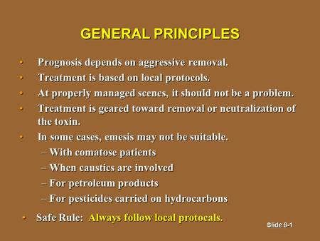 Slide 8-1 GENERAL PRINCIPLES Prognosis depends on aggressive removal.Prognosis depends on aggressive removal. Treatment is based on local protocols.Treatment.