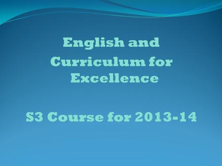 English and Curriculum for Excellence S3 Course for 2013-14.