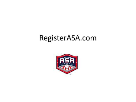 RegisterASA.com. Adding Members Adding Members: When adding your members please use either last year’s Roster, or request a copy of the members previous.