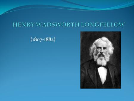 HENRY WADSWORTH LONGFELLOW