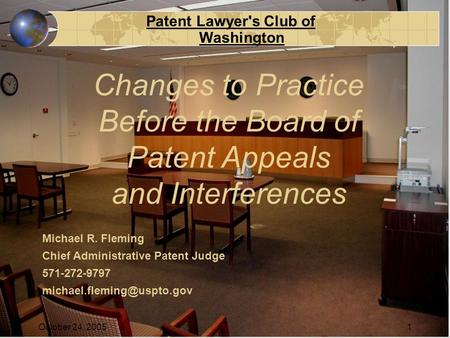 Patent Lawyer's Club of Washington October 24, 20051 Michael R. Fleming Chief Administrative Patent Judge 571-272-9797 Changes.