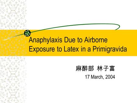 Anaphylaxis Due to Airborne Exposure to Latex in a Primigravida