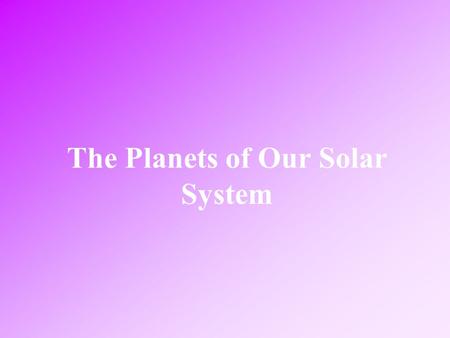 The Planets of Our Solar System