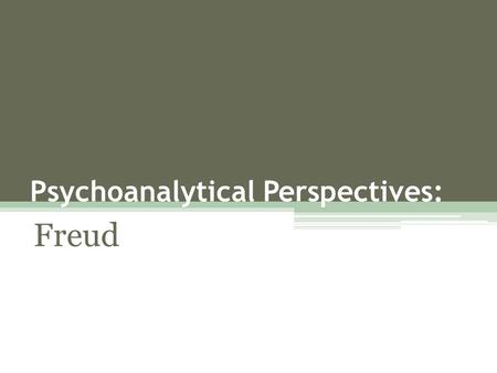 Psychoanalytical Perspectives: Freud. Psychoanalytic Perspectives psychodynamics  linking how one’s conscious and unconscious thoughts invoke their behavior.