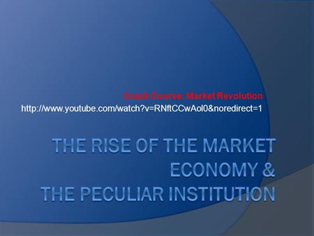 The Rise of the market Economy & the Peculiar Institution