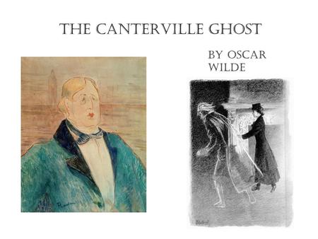 The Canterville Ghost By Oscar Wilde. chapter 1 Hello, I am Simon Canterville, the ghost of Lord Canterville. I am a terrible ghost, everybody is afraid.