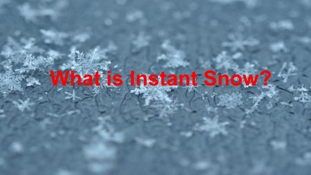 What is Instant Snow?.