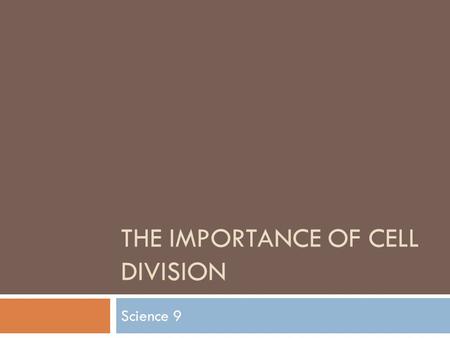 THE IMPORTANCE OF CELL DIVISION Science 9. Where do cells come from?  New cells come from pre-existing cells through the process of cell division  This.