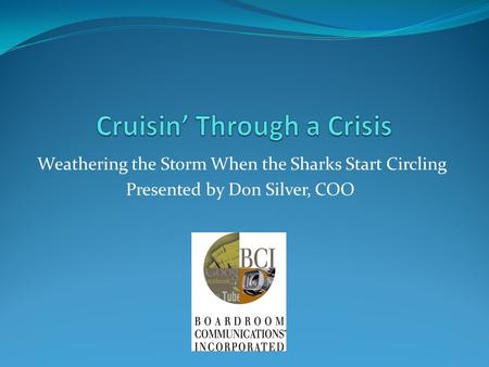 Weathering the Storm When the Sharks Start Circling Presented by Don Silver, COO.