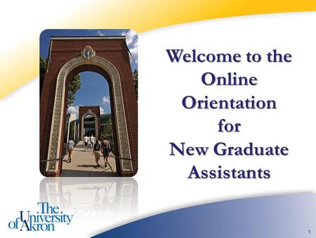 1 Welcome to the Online Orientation for New Graduate Assistants.