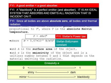  Radiation emitted by hot objects is called thermal radiation.  Recall that the total radiation power emitted is proportional to T 4, where T is the.