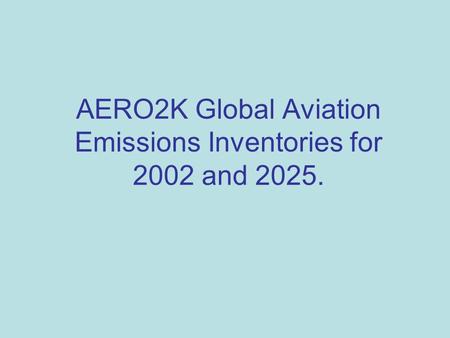 AERO2K Global Aviation Emissions Inventories for 2002 and 2025.