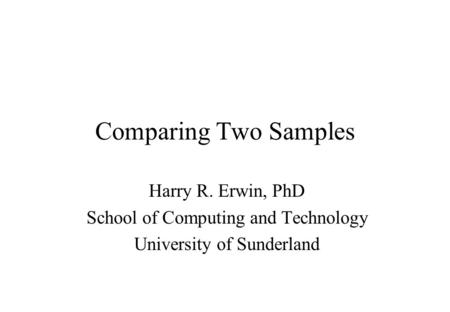 Comparing Two Samples Harry R. Erwin, PhD