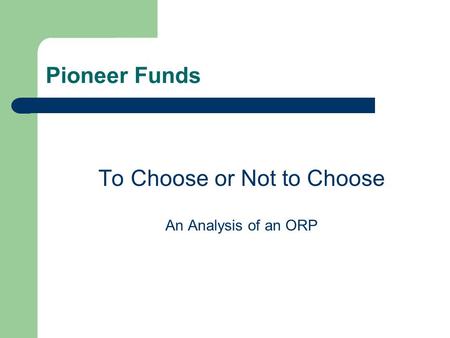 Pioneer Funds To Choose or Not to Choose An Analysis of an ORP.