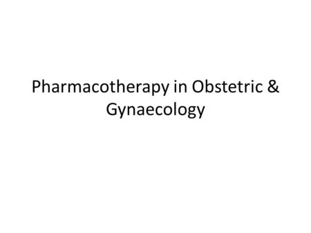 Pharmacotherapy in Obstetric & Gynaecology