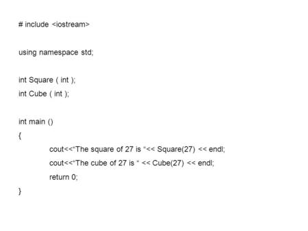 # include using namespace std; int Square ( int ); int Cube ( int ); int main () { cout