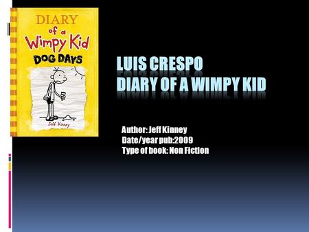 Author: Jeff Kinney Date/year pub:2009 Type of book: Non Fiction.