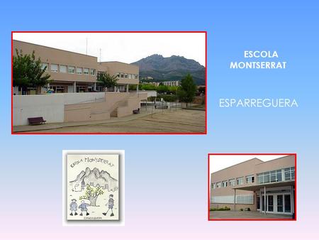 ESCOLA MONTSERRAT ESPARREGUERA. SPAIN CATALONIA ESPARREGUERA Esparreguera is at northeast of Spain in Catalonia.