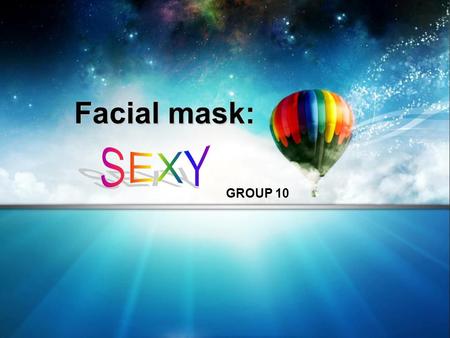 Facial mask: GROUP 10. Structure Assessment of the business environment Marketing plan Summary Description and ownership Part 1 Part 2 Part 3 Part 4.