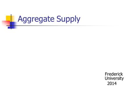 Aggregate Supply Frederick University 2014. Long Run vs. Short Run from a Macroeconomic Perspective Long run period in macroeconomics  the changes in.