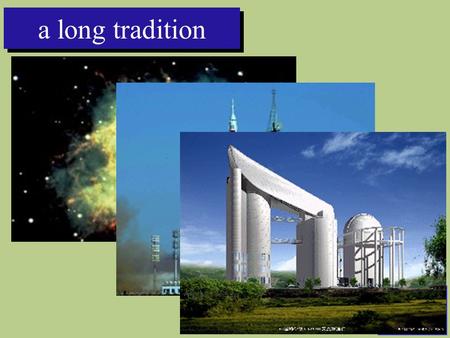 A long tradition. e-science, Data Centres, and the Virtual Observatory why is e-science important ? what is the structure of the VO ? what then must we.