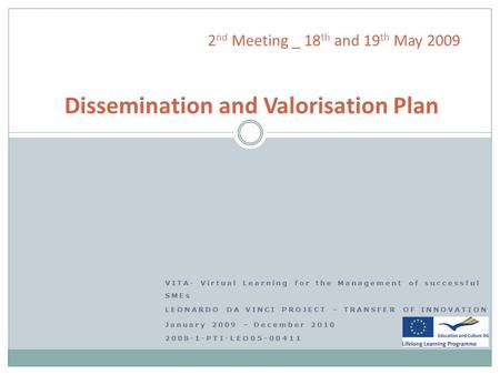 VITA- Virtual Learning for the Management of successful SMEs LEONARDO DA VINCI PROJECT – TRANSFER OF INNOVATION January 2009 – December 2010 2008-1-PTI-LEO05-00411.