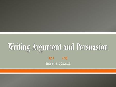  English II 2012.13.  An argument can be any text – written, spoken, or visual – that expresses a point of view.  Sometimes arguments can be blunt.