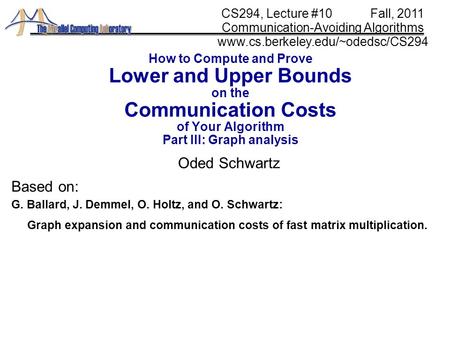 How to Compute and Prove Lower and Upper Bounds on the Communication Costs of Your Algorithm Part III: Graph analysis Oded Schwartz CS294, Lecture #10.