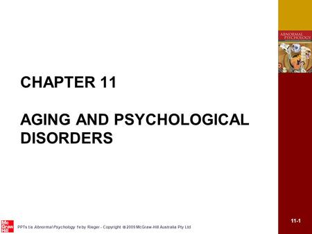 11-1 PPTs t/a Abnormal Psychology 1e by Rieger - Copyright  2009 McGraw-Hill Australia Pty Ltd CHAPTER 11 AGING AND PSYCHOLOGICAL DISORDERS.