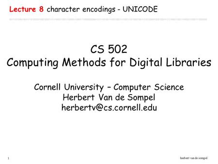 1 herbert van de sompel CS 502 Computing Methods for Digital Libraries Cornell University – Computer Science Herbert Van de Sompel