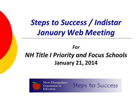 Steps to Success / Indistar January Web Meeting For NH Title I Priority and Focus Schools January 21, 2014.