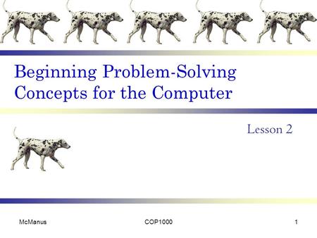 Beginning Problem-Solving Concepts for the Computer Lesson 2 McManusCOP10001.