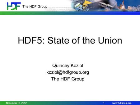 The HDF Group HDF5: State of the Union Quincey Koziol The HDF Group November 13, 20121.