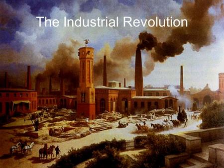 The Industrial Revolution