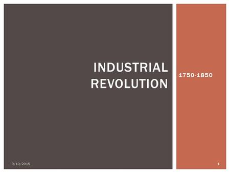 1750-1850 9/10/2015 1 INDUSTRIAL REVOLUTION.  Began in England  Revolution effected MATERIAL LIFE  Why did this revolution happen?  1-Agricultural.