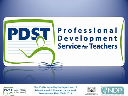 10/09/20151 The PDST is funded by the Department of Education and Skills under the National Development Plan, 2007 - 2013 10/09/20151 The PDST is funded.