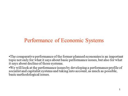 1 Performance of Economic Systems The comparative performance of the former planned economies is an important topic not only for what it says about basic.