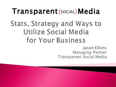 Jason Elkins Managing Partner Transparent Social Media.