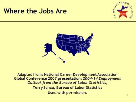 1 Adapted from: National Career Development Association Global Conference 2007 presentation: 2004-14 Employment Outlook from the Bureau of Labor Statistics,