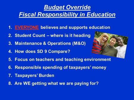 Budget Override Fiscal Responsibility in Education 1. EVERYONE believes and supports education 2. Student Count – where is it heading 3. Maintenance &