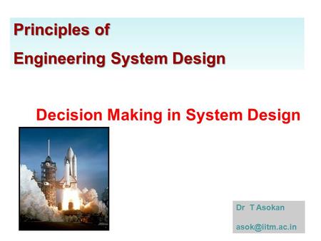 Principles of Engineering System Design Dr T Asokan Decision Making in System Design.