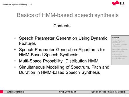 Advanced Signal Processing 2, SE Professor Horst Cerjak, 19.12.2005 1 Andrea Sereinig Graz, 2008-29-04 Basics of Hidden Markov Models Basics of HMM-based.