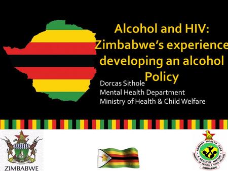 Dorcas Sithole Mental Health Department Ministry of Health & Child Welfare 1.