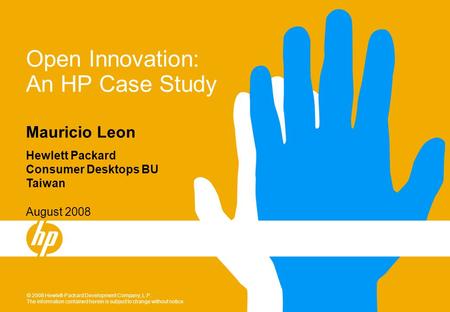 © 2008 Hewlett-Packard Development Company, L.P. The information contained herein is subject to change without notice August 2008 Open Innovation: An HP.