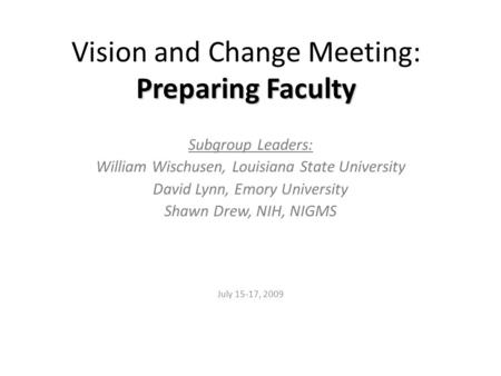 Preparing Faculty Vision and Change Meeting: Preparing Faculty Subgroup Leaders: William Wischusen, Louisiana State University David Lynn, Emory University.