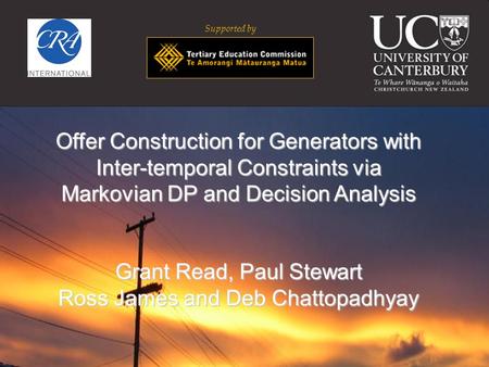 Supported by Offer Construction for Generators with Inter-temporal Constraints via Markovian DP and Decision Analysis Grant Read, Paul Stewart Ross James.