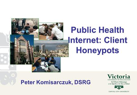 Public Health Internet: Client Honeypots Peter Komisarczuk, DSRG.