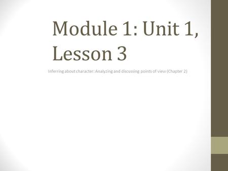 Module 1: Unit 1, Lesson 3 Inferring about character: Analyzing and discussing points of view (Chapter 2)