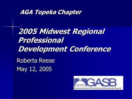 2005 Midwest Regional Professional Development Conference Roberta Reese May 12, 2005 AGA Topeka Chapter.